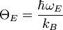 \Theta _{E}={\frac {\hbar \omega _{E}}{k_{B}}}