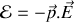 \varepsilon= - \vec p\cdot \vec E