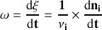 \mathbf{\omega=\frac{\textrm d\xi}{\textrm dt}=\frac{1}{\nu_i}\times\frac{\textrm dn_i}{\textrm dt}}