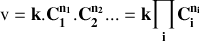 \mathbf{\textrm v=k.C_1^{n_1}.C_2^{n_2}...=k\displaystyle{\prod_i}C_i^{n_i}}