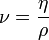 \nu ={\mu \over \rho }