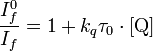 {\frac {I_{f}^{0}}{I_{f}}}=1+k_{q}\tau _{0}\cdot [{\mathrm {Q}}]