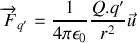 \overrightarrow F_{q'}=\frac{1}{4 \pi \epsilon_0} \frac{Q.q'}{r^2} \vec u