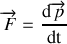 {\overrightarrow F=\frac{\textrm{d}\overrightarrow p}{\textrm{dt}}}