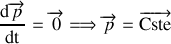 \frac{\textrm{d}\overrightarrow p}{\textrm{dt}}=\overrightarrow0\Longrightarrow\overrightarrow p=\overrightarrow{\textrm{Cste}}