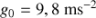 g_{0} = 9,8 m.s^{-2}