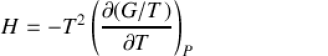 H=-T^2(\frac{\partial(G/T)}{\partial{T}})_P
